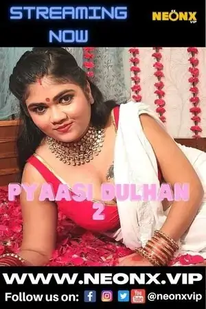 Pyassi Dulhan 2 | Neon X : Indian Movies, Web Series and Originals